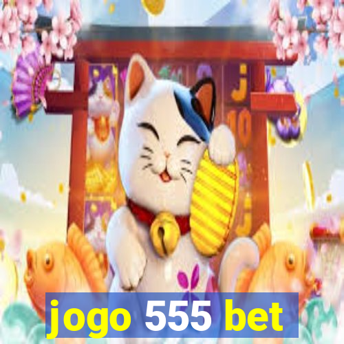 jogo 555 bet